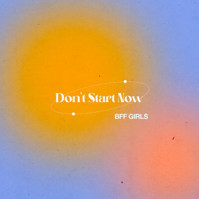 シングル/Don't Start Now/BFF Girls