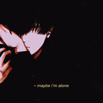 Maybe i'm alone/Yaiko Kaori