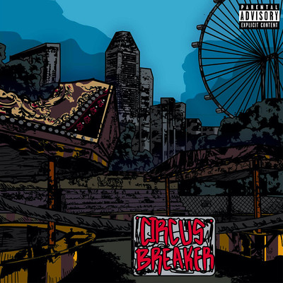 Circus Breaker (freestyle) (Explicit) feat.Akeem Jahat/THELIONCITYBOY