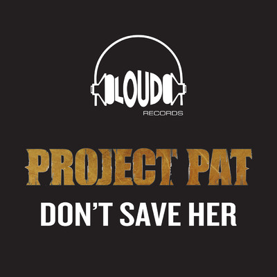 アルバム/Don't Save Her (Clean)/Project Pat