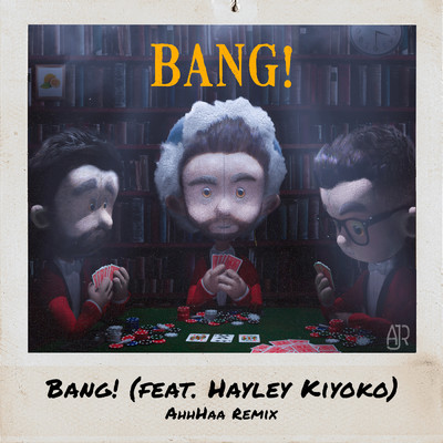 シングル/Bang！ (AhhHaa Remix) feat.Hayley Kiyoko/AJR