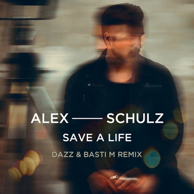 Save A Life (DAZZ & Basti M Remix)/Alex Schulz
