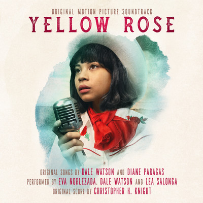 Yellow Rose (Original Motion Picture Soundtrack)/Eva Noblezada／Dale Watson／Christopher H. Knight