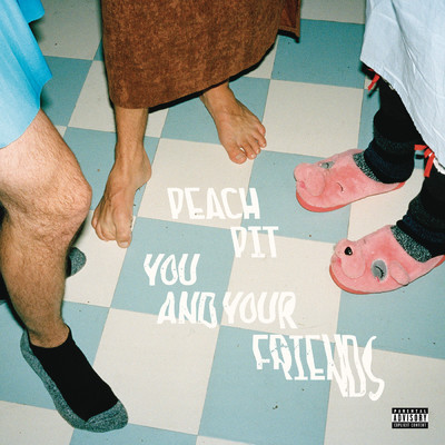 You and Your Friends (Deluxe) (Explicit)/Peach Pit