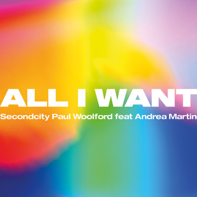 シングル/All I Want feat.Andrea Martin/Secondcity／Paul Woolford