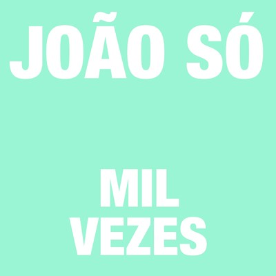 シングル/Mil Vezes/Joao So