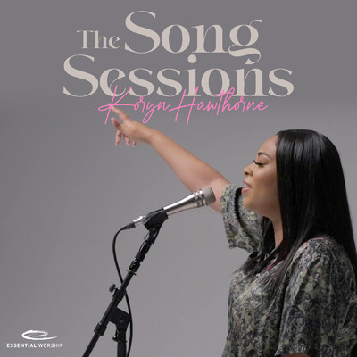 The Song Sessions/Koryn Hawthorne／Essential Worship