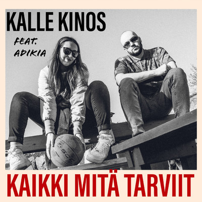 Kaikki mita tarviit feat.Adikia/Kalle Kinos