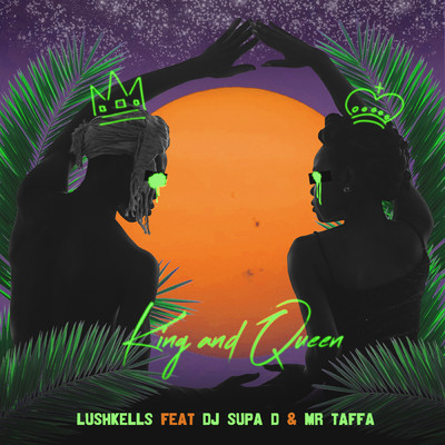 King & Queen feat.DJ Supa D,Mr Taffa/LushKells