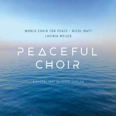The Music's Always There With You (360° ／ 8D Binaural Version)/Lavinia Meijer／World Choir for Peace