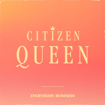 Everybody Business/Citizen Queen