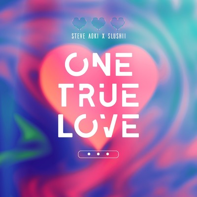 One True Love/Steve Aoki／Slushii
