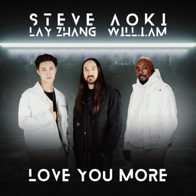 Love You More feat.Lay Zhang,will.i.am/Steve Aoki