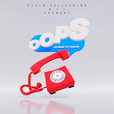 Oops (Go Back To Your Ex) (Explicit)/Paolo Pellegrino／N.F.I／Shanguy