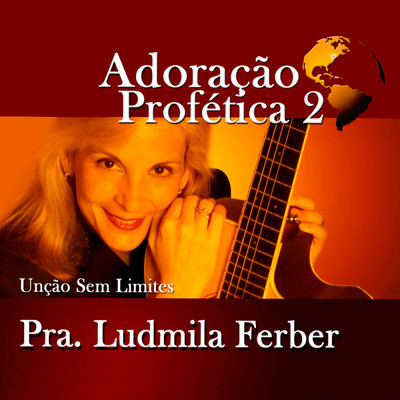 Adoracao Profetica 2: Uncao Sem Limites/Ludmila Ferber