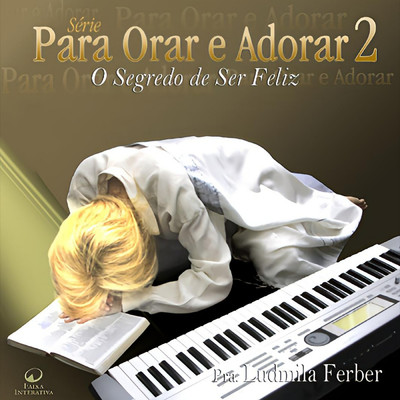 アルバム/Para Orar e Adorar 2: O Segredo de Ser Feliz/Ludmila Ferber