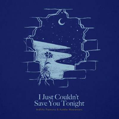 I Just Couldn't Save You Tonight (Story of Kale - Original Motion Picture Soundtrack)/Ardhito Pramono／Aurelie