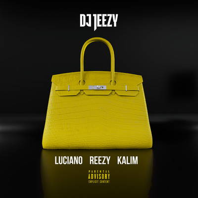 Birkin Bag (Explicit) feat.Luciano,reezy,KALIM/DJ JEEZY