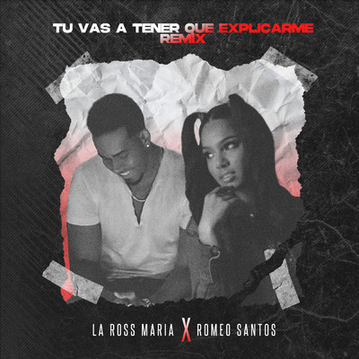 Tu Vas a Tener Que Explicarme (Remix)/La Ross Maria／Romeo Santos