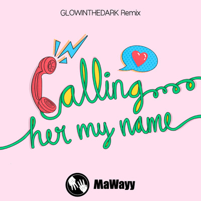 シングル/Calling Her My Name (GLOWINTHEDARK Instrumental Radio Mix)/MaWayy／GLOWINTHEDARK