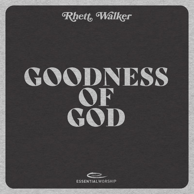 Goodness of God/Rhett Walker／Essential Worship