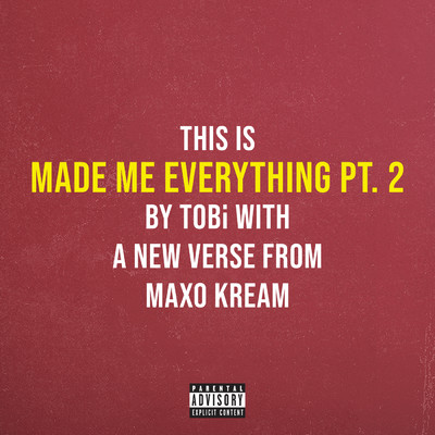 Made Me Everything Pt. 2 (Explicit) feat.Maxo Kream/TOBi