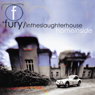 Home Inside/Fury In The Slaughterhouse