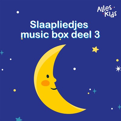 アルバム/Slaapliedjes music box (Deel III)/Alles Kids／Kinderliedjes Om Mee Te Zingen／Slaapliedjes Alles Kids