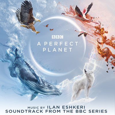 アルバム/A Perfect Planet (Soundtrack from the BBC Series)/Ilan Eshkeri
