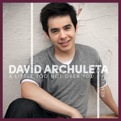 A Little Too Not Over You (Remixes)/David Archuleta