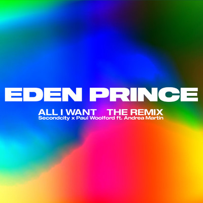 シングル/All I Want (Eden Prince Remix) feat.Andrea Martin/Secondcity／Paul Woolford