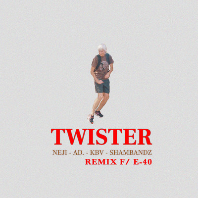Twister (Remix) (Explicit) feat.KBV,AD.,ShamBandz/Neji／E-40