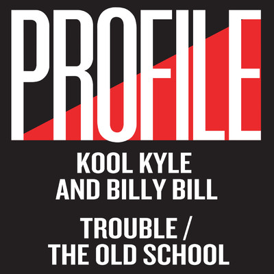 Trouble ／ The Old School/Kool Kyle／Billy Bill