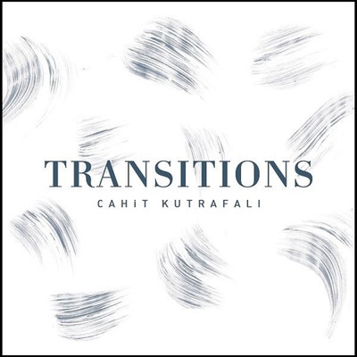 Transitions/Cahit Kutrafali