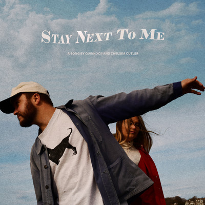Stay Next To Me/Quinn XCII／Chelsea Cutler
