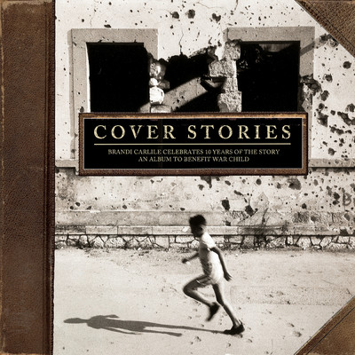Cover Stories: Brandi Carlile Celebrates 10 Years of the Story (An Album to Benefit War Child)/Brandi Carlile