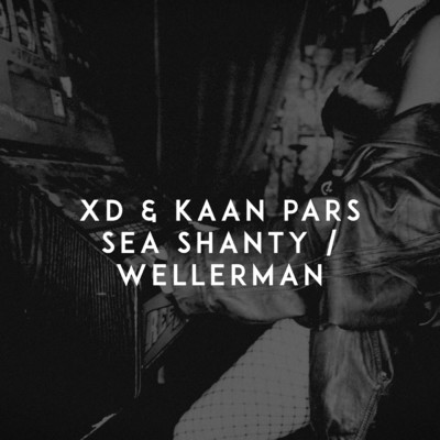 シングル/Sea Shanty ／ Wellerman/Xd／Kaan Pars