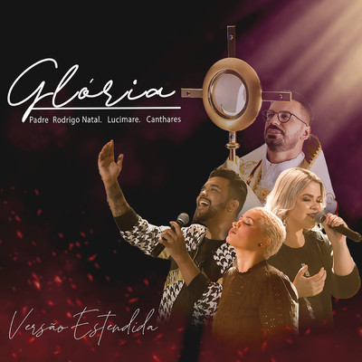 シングル/Gloria (Versao Estendida)/Padre Rodrigo Natal／Canthares／Lucimare