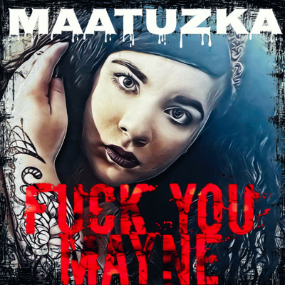 Fuck You Mayne (Explicit)/Maatuzka
