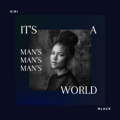 It's a Man's, Man's, Man's World/Siri Black