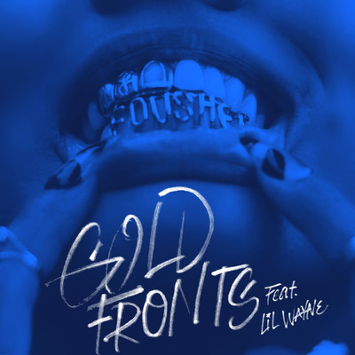 gold fronts (Explicit) feat.Lil Wayne/Foushee