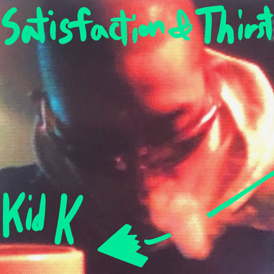 Satisfaction & Thirst (Explicit)/Kid K