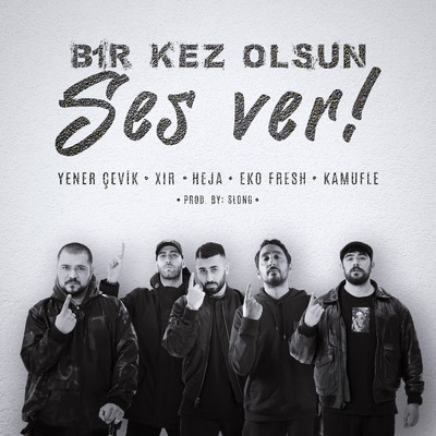 Bir Kez Olsun Ses Ver feat.Yener Cevik,Xir,Eko Fresh,Kamufle/Heja