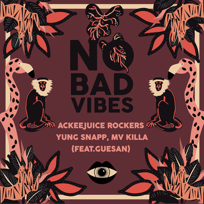 No Bad Vibes feat.Guesan/Ackeejuice Rockers／Yung Snapp／MV Killa