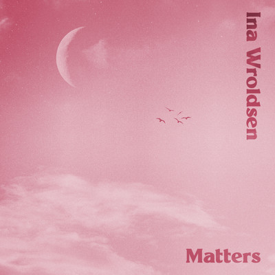シングル/Matters/Ina Wroldsen