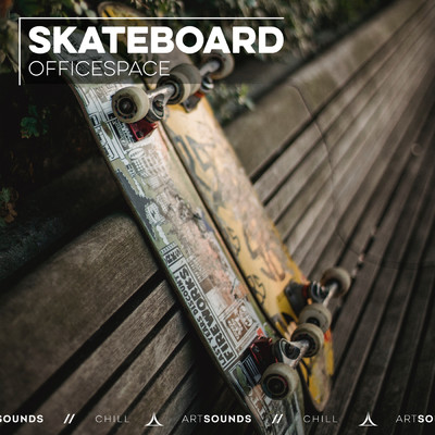 Skateboard/OFFICESPACE／Artsounds Chill