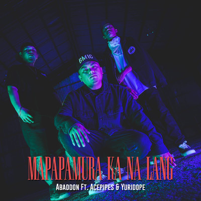 シングル/Mapapamura Ka Na Lang (Ft. Acepipes & Yuridope) feat.Acepipes,Yuridope/Abaddon