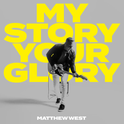 My Story Your Glory/Matthew West