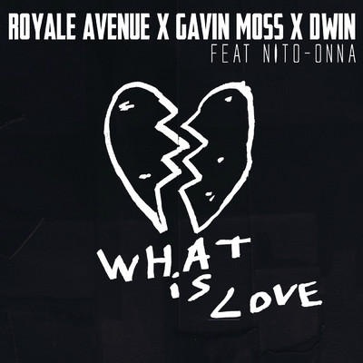What Is Love feat.Nito-Onna/Royale Avenue／Gavin Moss／Dwin