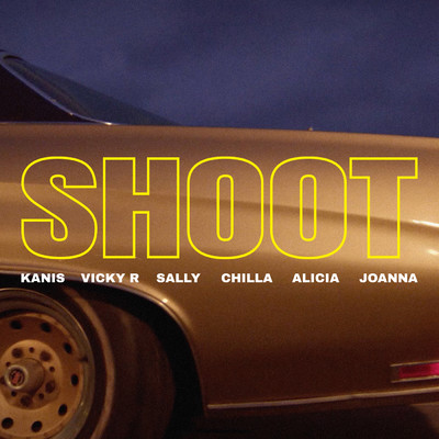 SHOOT (Explicit) feat.KANIS,Chilla,Alicia.,Joanna,Vicky R/Sally